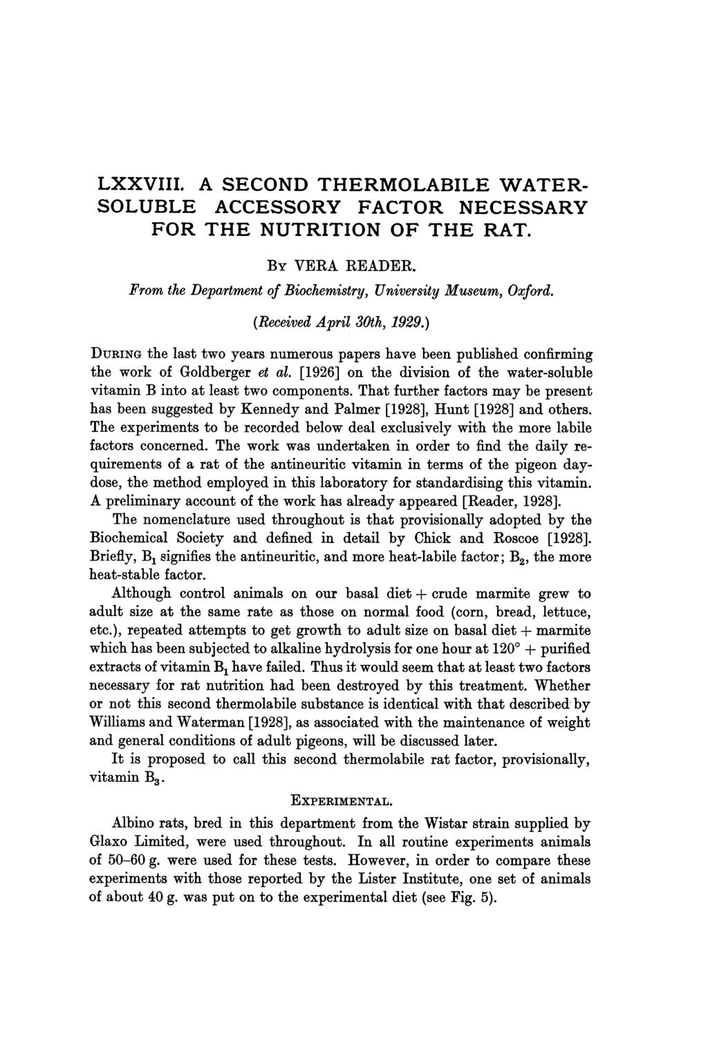 LXXVIII. A SECOND THERMOLABILE WATER- SOLUBLE ACCESSORY FACTOR NECESSARY FOR THE NUTRITION OF THE RAT. By VERA READER. From the Department of Biochemistry, University Museum, Oxford.