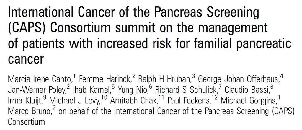 Canto (2013) Gut Candidates for screening: FDR of patient with PC from a familial PC kindred with >2 affected FDRs; patients with PJS; p16, BRCA2, and HNPCC mutation carriers with >1 affected FDR No