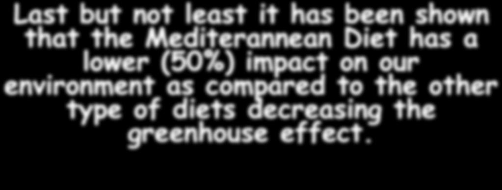 Last but not least it has been shown that the Mediterannean Diet has a lower (50%) impact