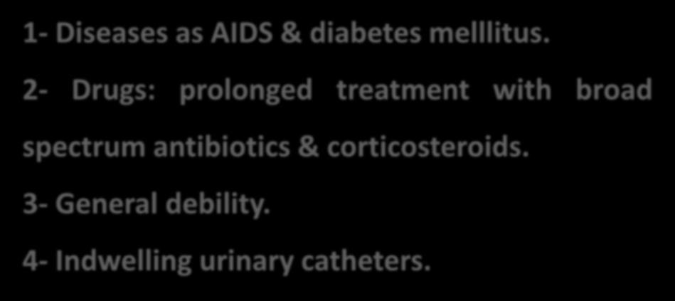 Predisposing factors to Candida infections 1- Diseases as AIDS & diabetes melllitus.