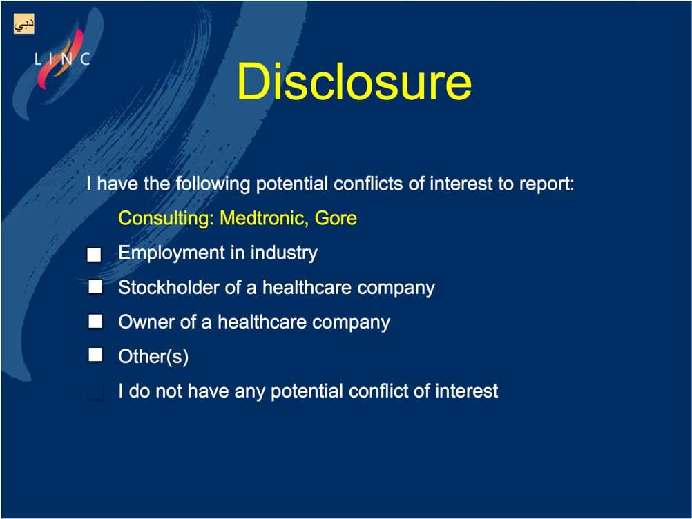Disclosure I have the following potential conflicts of interest to report: Consulting: Medtronic, Gore Employment in