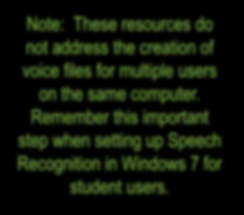 Microsoft Support for Windows 7 Speech Recognition Note: These resources do not address the creation of voice files for multiple