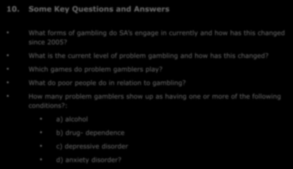 10. Some Key Questions and Answers What forms of gambling do SA s engage in currently and how has this changed since 2005? What is the current level of problem gambling and how has this changed?