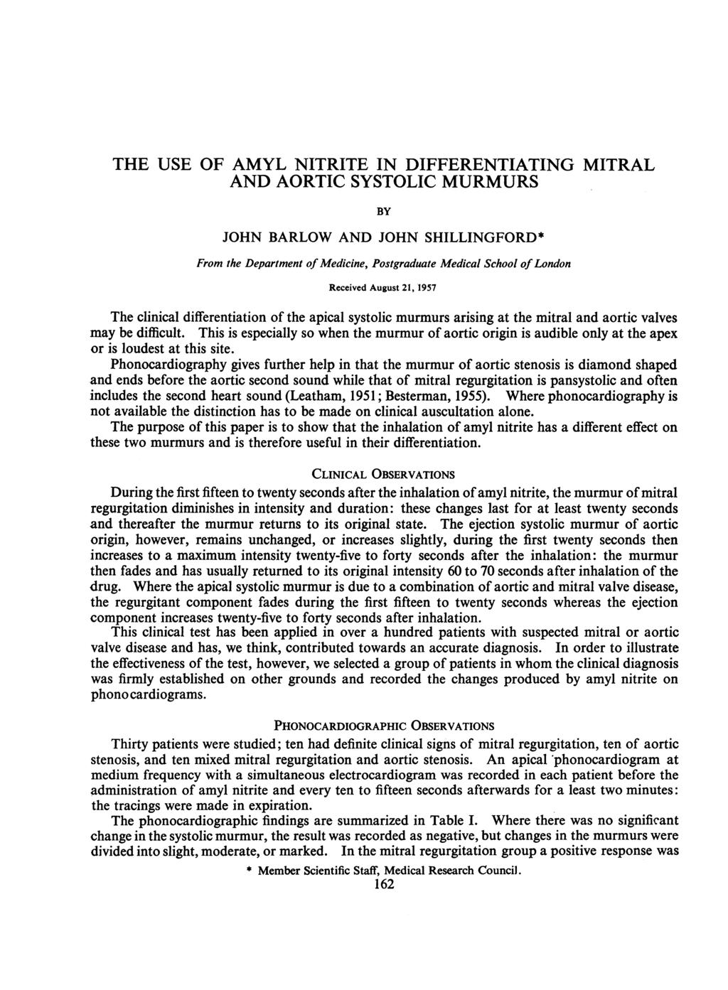 THE USE OF AMYL NITRITE IN DIFFERENTIATING MITRAL AND AORTIC SYSTOLIC MURMURS BY JOHN BARLOW AND JOHN SHILLINGFORD* From the Department of Medicine, Postgraduate Medical School of London Received
