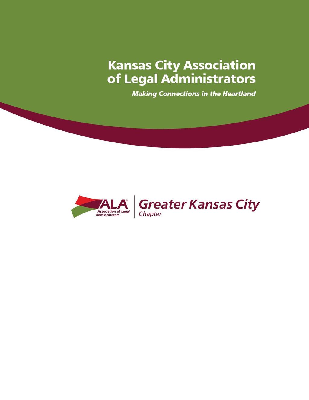 Kansas City Association of Legal Administrators Making Connections in the Heartland A Chapterofthe Association