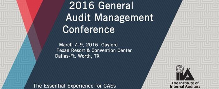 Upcoming Events 2016 General Audit Management Conference What: 2016 General Audit Management Conference When: March 7 9, 2016 Where: Gaylord Texan Resort / Dallas-Ft.