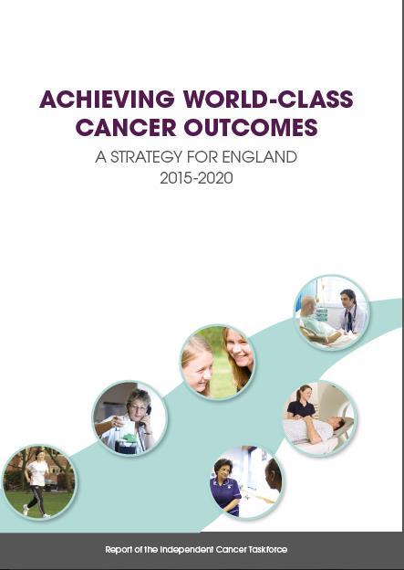 Introduction: The Independent Cancer Taskforce Aim: To improve cancer services across the entire patient pathway by 2020 Fewer people getting preventable cancers More people surviving for longer