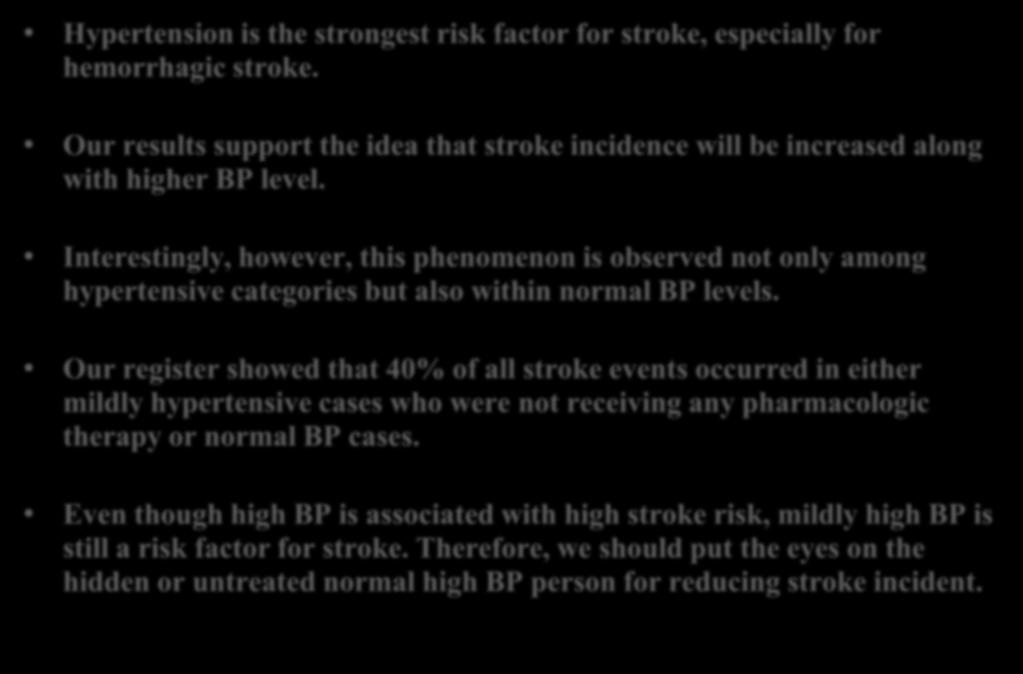 Discussion: Hypertension is the strongest risk factor for stroke, especially for hemorrhagic stroke. Our results support the idea that stroke incidence will be increased along with higher BP level.