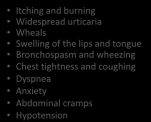 Signs and Symptoms of Allergic Reaction Itching and burning Widespread urticaria Wheals Swelling of the lips