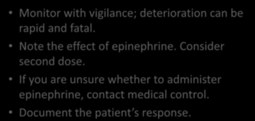 Ongoing assessment Monitor with vigilance; deterioration can be rapid and fatal. Note the effect of epinephrine.