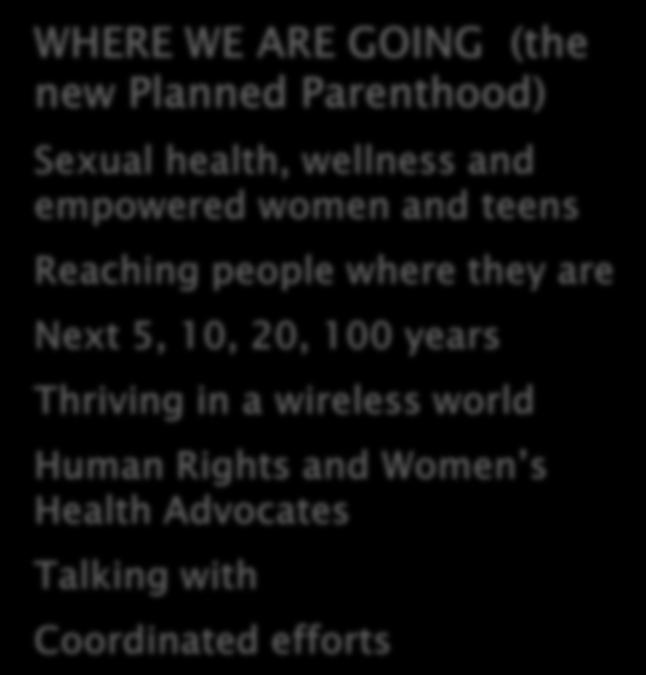 Planned Parenthood) Sexual health, wellness and empowered women and teens Reaching people where they are Next