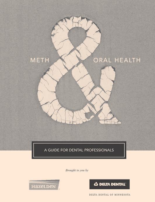 To address this issue, Hazelden Foundation, one of the nation s most highly respected drug rehabilitation centers, collaborated with Delta Dental of Minnesota to create the informational guide, Meth
