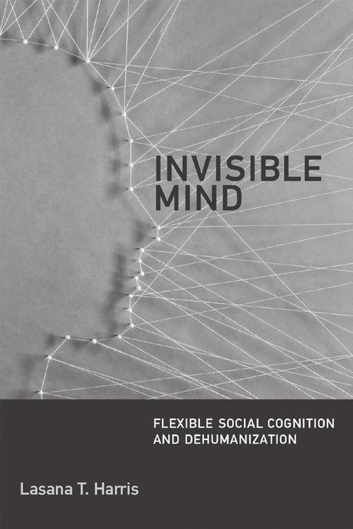 Invisible Mind Flexible Social Cognition and Dehumanization Lasana T.