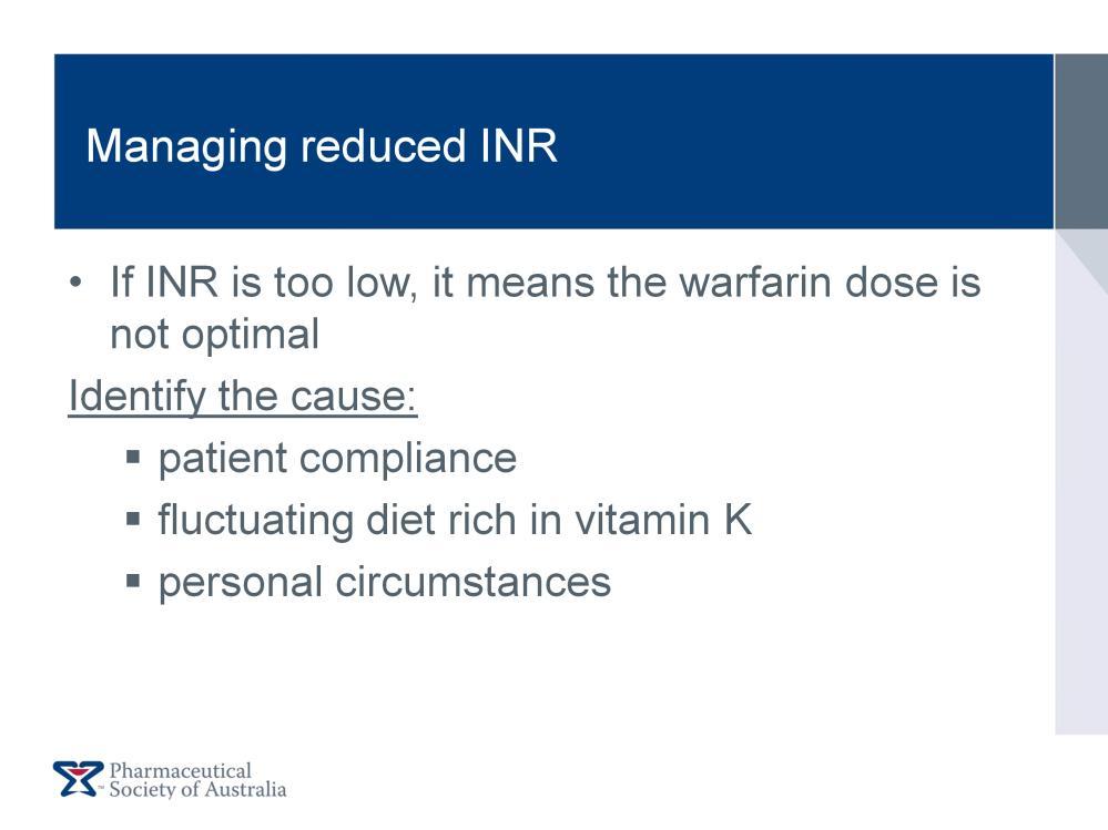 If the patient s INR is too low, this may be due to: a lack of patient compliance a fluctuating diet