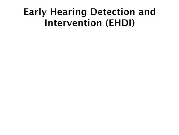 young children Year 2007 Position Statement: Joint Committee on Infant Hearing All children who are D/HH from birth to 3 years of age and their families have EI providers who have the professional