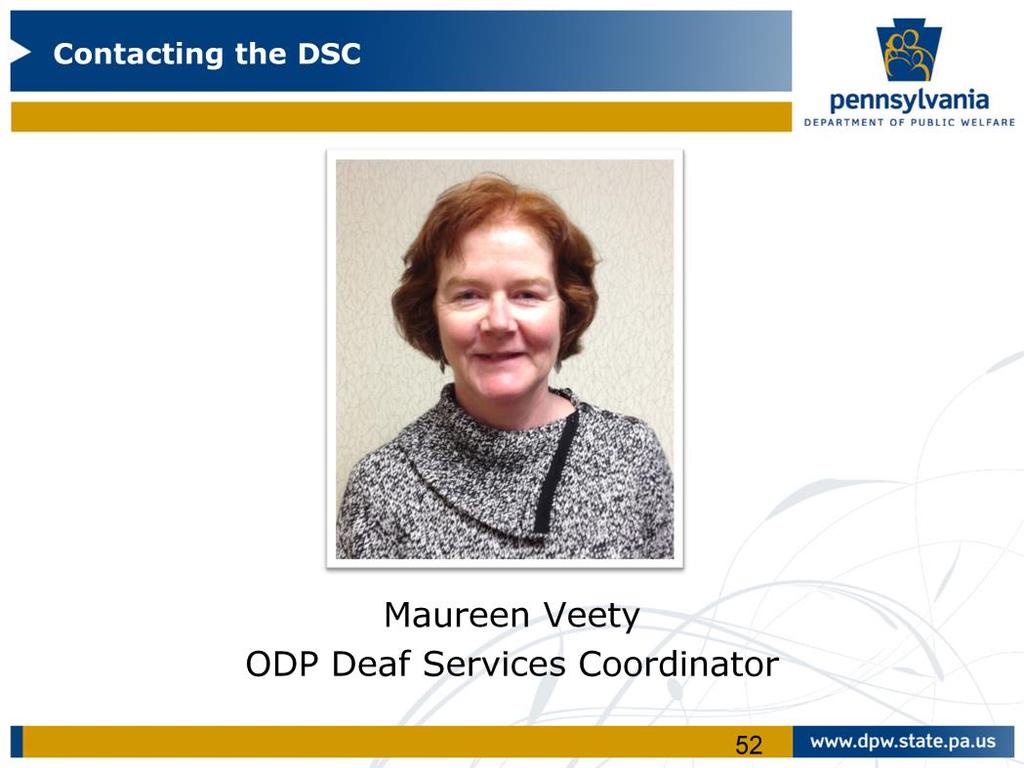 Before becoming the Deaf Services Coordinator, Maureen worked for both the Bureau of Human Services Licensing and ODP as the licensing administrator for the Northeast Region.