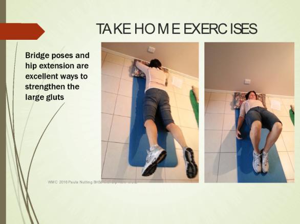 TAKE HOME EXERCISES Bridge poses and Hip extension are excellent