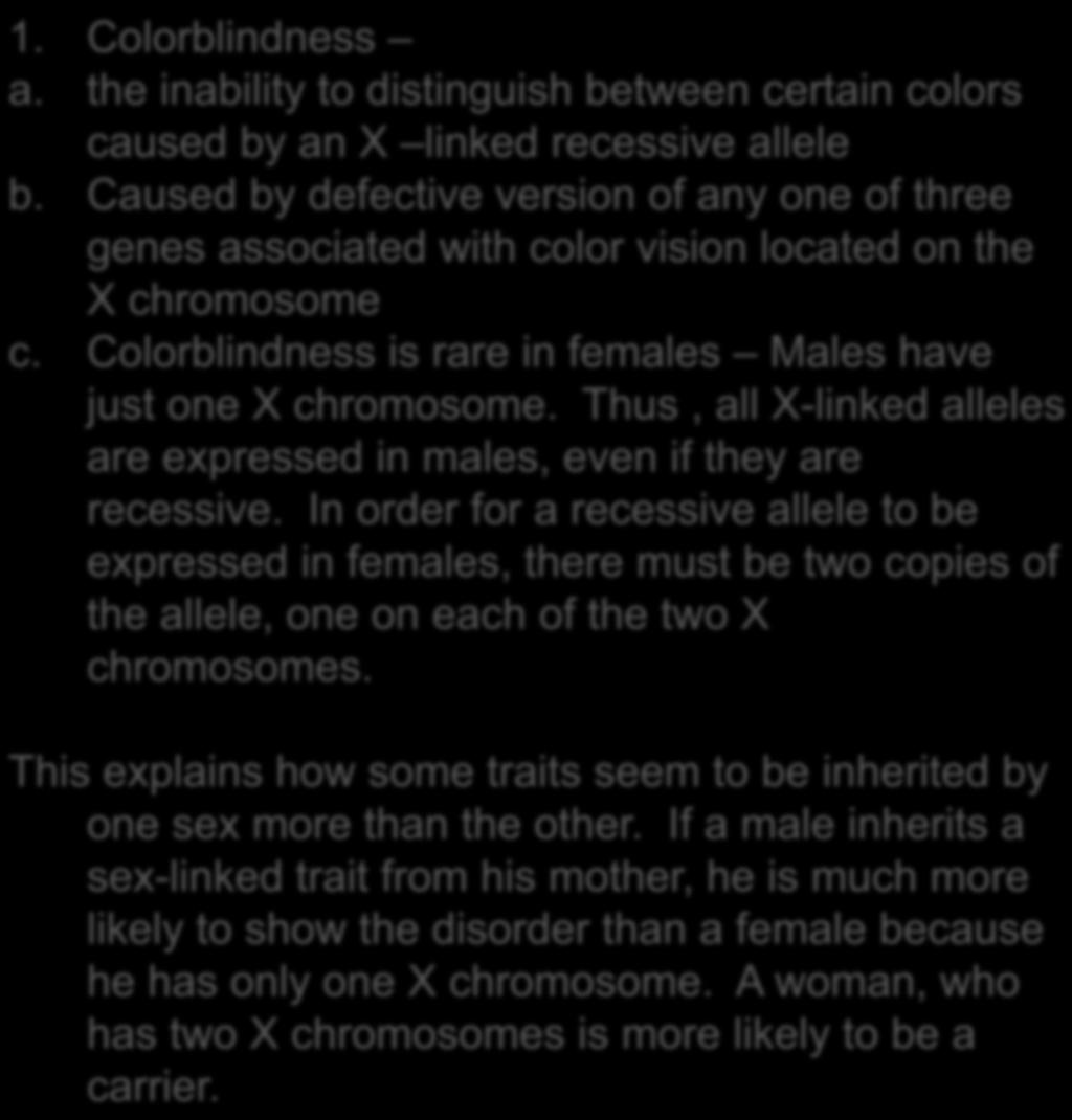 1. Colorblindness a. the inability to distinguish between certain colors caused by an X linked recessive allele b.