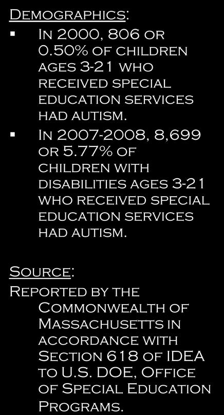Demographics: In 2000, 806 or 0.50% of children ages 3-21 who received special education services had autism. In 2007-2008, 8,699 or 5.