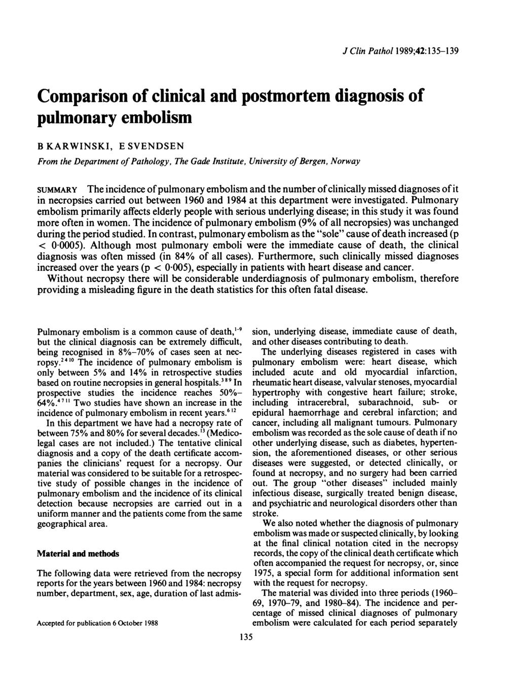 J Clin Pathol 1989;42:135-139 Comparison of clinical and postmortem diagnosis of pulmonary embolism B KARWINSKI, E SVENDSEN From the Department ofpathology, The Gade Institute, University of Bergen,