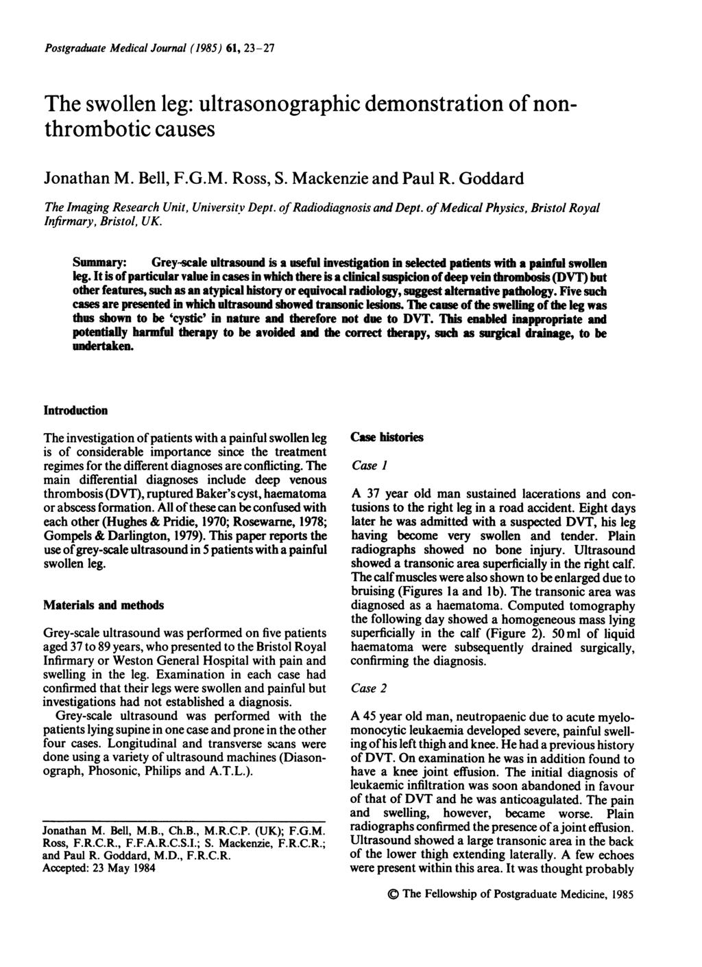 Postgraduate Medical Journal (1985) 61, 23-27 The swollen leg: ultrasonographic demonstration of nonthrombotic causes Jonathan M. Bell, F.G.M. Ross, S. Mackenzie and Paul R.