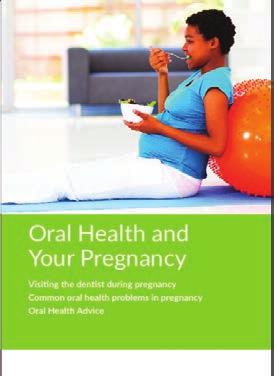 Other booklets in this series: Oral Health and Your Pregnancy Visiting the dentist during pregnancy Common oral health problems in pregnancy Oral health advice Oral Health and Your Child Baby teeth
