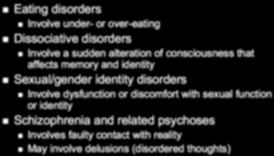 disorders Involve under- or over-eating Dissociative disorders Involve a sudden alteration of consciousness that affects memory and identity Sexual/gender identity disorders