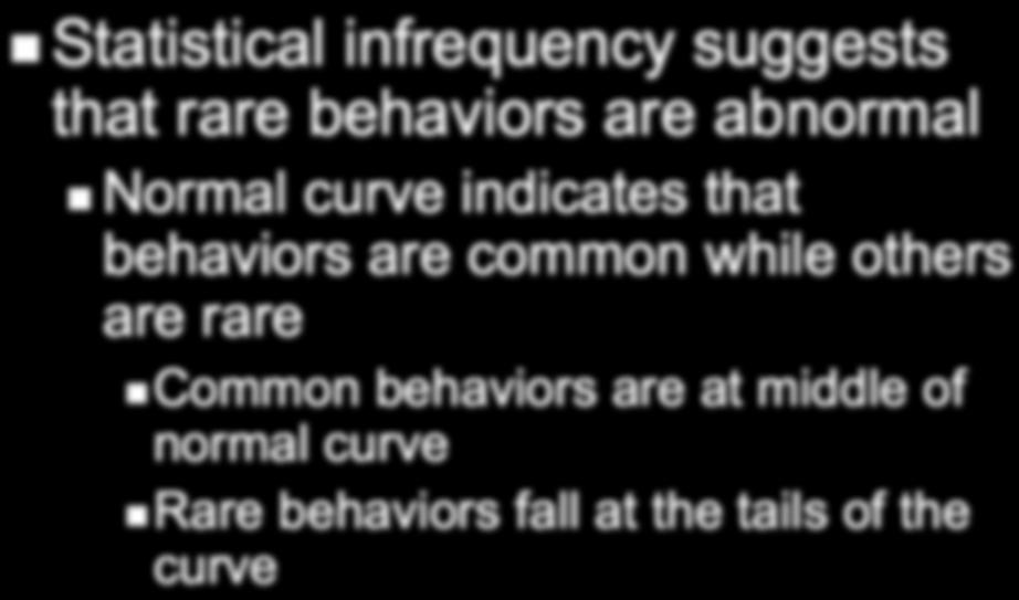 Defining Abnormal Behavior Statistical infrequency suggests that