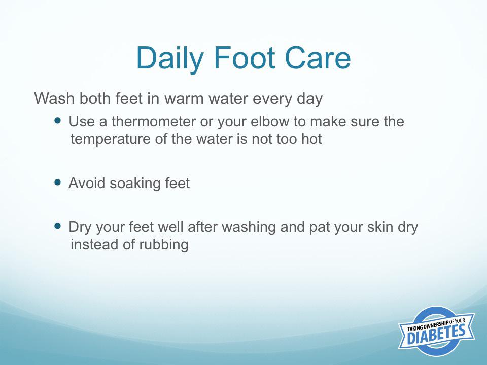 Read the information on the slide and ask participants for a reason why they would follow each piece of advice for the care of the feet.