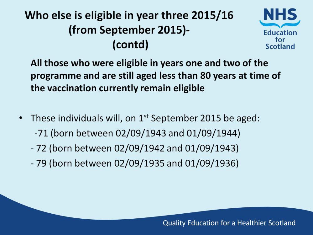 Slide 10 Changed to reflect season 2015/16 Notes -Continued All those who were eligible in years one and two of the programme but remain less than age 80 years currently remain eligible.