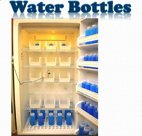11 Place water bottles in the refrigerator and freezer where