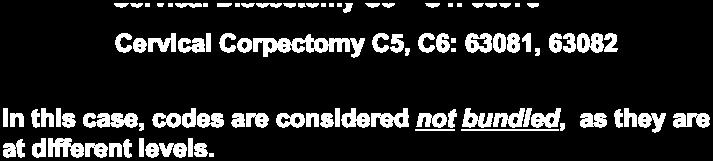 Identify Different Locations Properly Further clarification allow for appropriate coding of Procedures Performed Cervical Discectomy C3 C4: 63075 Cervical Corpectomy C5, C6: 63081, 63082 In this