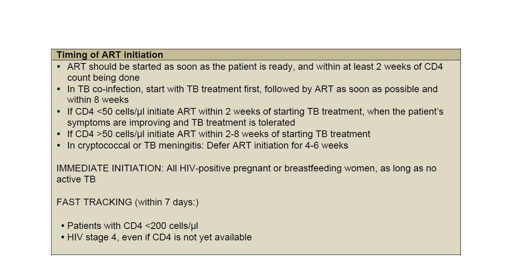 In TB co-infection, start with TB treatment first, followed by ART as soon as possible and within 8 weeks If CD4 <50 cells/μl initiate ART within 2 weeks of starting TB treatment, when the patient