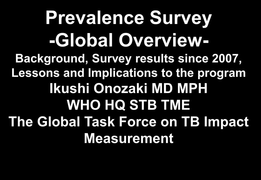 Prevalence Survey -Global Overview- Background, Survey results since 2007, Lessons and