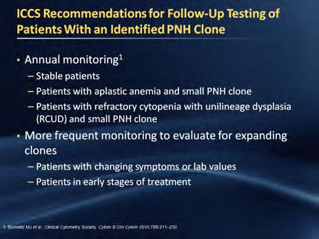 ICCS Recommendations for Follow-Up Testing of Patients With an Identified PNH Clone Importance of Monitoring Granulocytes and RBCs Over Time September 2008 December 2008 CD14-Granulocytes March 2009