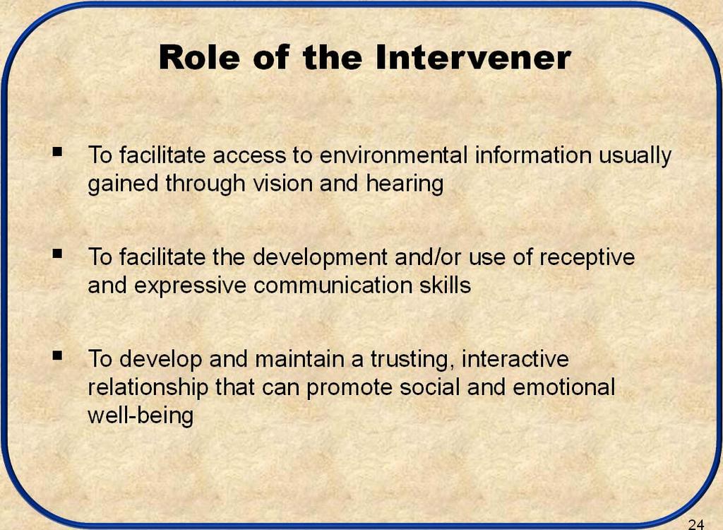 Role of the Intervener To facilitate access to environmental information usually gained through vision and hearing