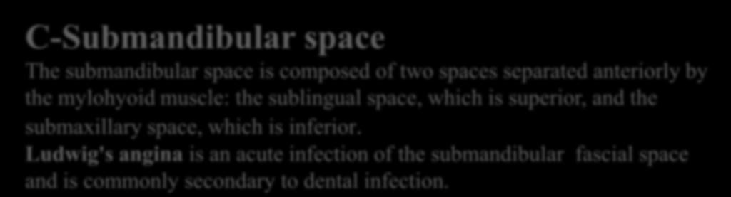 spread to these secondary sites Read only C-Submandibular space The submandibular space is composed of two spaces separated anteriorly by
