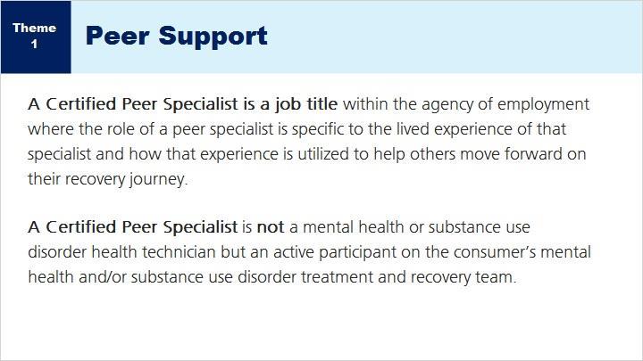 SAMHSA defines a peer provider above-a certified peer specialist, peer support specialist, or recovery coach is a person who uses his or her lived experience of recovery from mental illness and/or