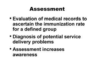Assessment Assessment refers to the evaluation of medical records to ascertain the immunization rate for a defined group of patients as well as to provide targeted diagnosis for improvement.
