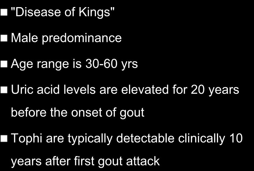 GOUT "Disease of Kings" Male predominance Age range
