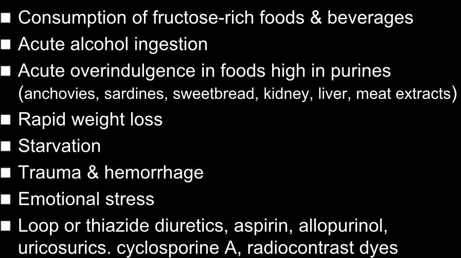 FLARES Consumption of fructose-rich foods & beverages Acute alcohol ingestion Acute overindulgence in foods high in purines (anchovies, sardines, sweetbread, kidney, liver,