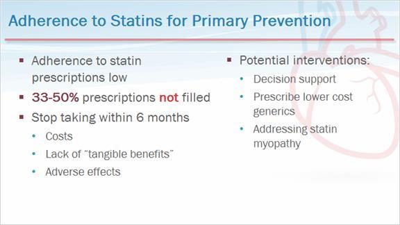 19 Adherence to Statins for Primary Prevention But once you and your patient have decided the statin therapy makes sense, the next challenge is to ensure that it is adhered to effectively.