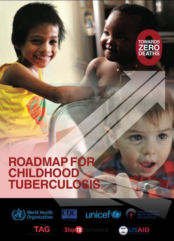 Childhood Tuberculosis Global epidemiology (Children aged 0-14) 1 million incident cases/year (36% case notification) 67 million healthy children with prevalent TB infection requiring evaluation,