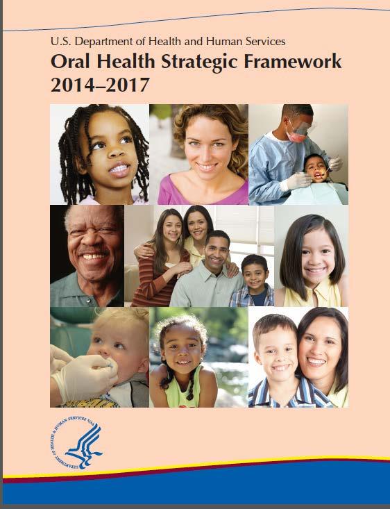 GOALS: Think Broadly -HHS Oral Health Strategic Framework 1. Integrate oral health and primary health care 2. Prevent disease and promote oral health 3.