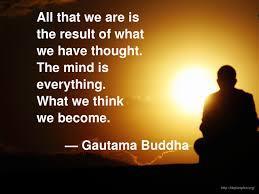 What we think, we become --Buddha Our health cannot be