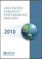 Asia Pacific Strategy for Emerging Diseases APSED 2010 A regional tool to help two WHO Regions (SEAR and WPR) meet IHR core capacity requirements Developed in 2005 and updated in 2010 A common