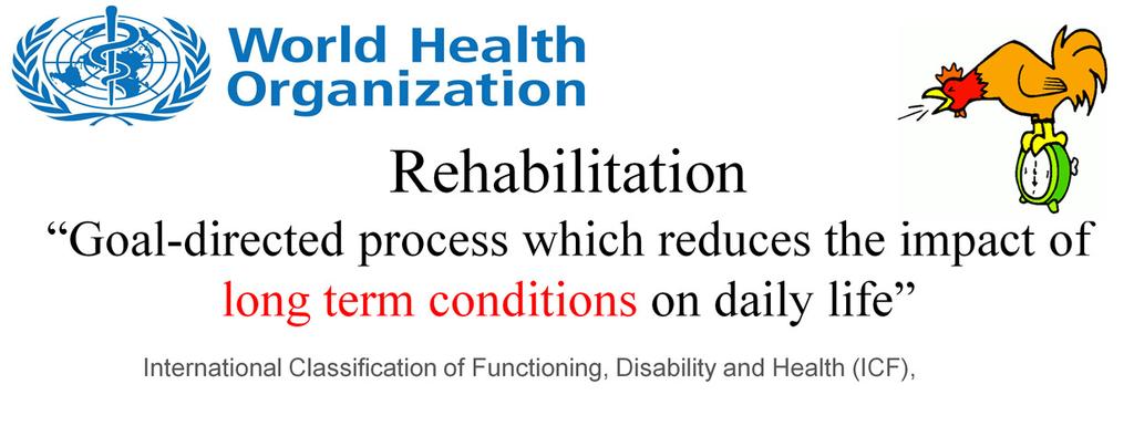 The World Health Organization define rehabilitation as ----. I think the main point here is long term conditions.