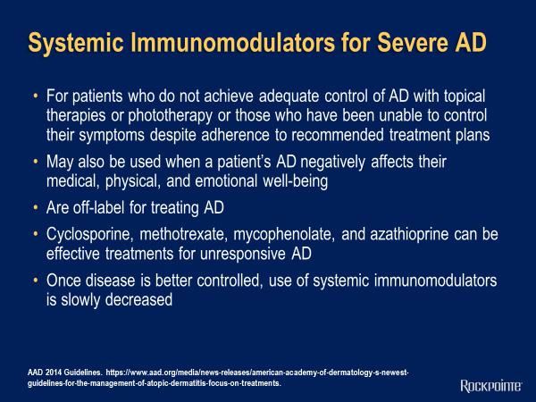 Systemic Immunomodulators for Severe AD For patients who don t want to do that, we talk about systemic or oral systemic agents.