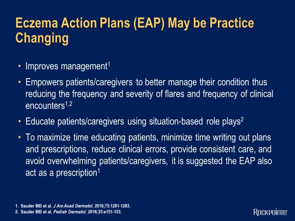 Eczema Action Plans (EAP) May be Practice Changing What s been shown to play a role are these eczema action plans, similar to what s been done for asthma.