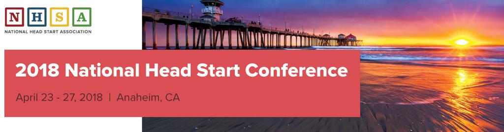 CONFERENCE INFORMATION AND CONFERENCE LOCATION: Anaheim Convention Center, 800 W Katella Avenue, Anaheim CA 92802 HEAD START EXPO: North Hall A - E Level 1 in the Anaheim Convention Center AUDIENCE: